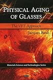 Physical Aging of Glasses: The VFT Approach (Materials Science and Technologies Series)