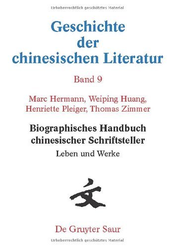 Geschichte der chinesischen Literatur: Biographisches Handbuch chinesischer Schriftsteller. Leben und Werke: Bd. 9 (German Edition)