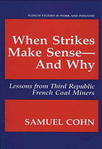 When Strikes Make Sense―And Why: Lessons from Third Republic French Coal Miners (Springer Studies in Work and Industry)
