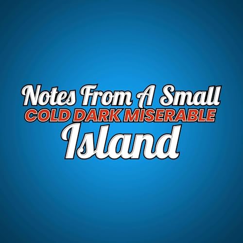 Notes from a Small (Cold, Dark, Miserable) Island cover art