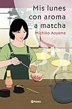 Mis lunes con aroma a matcha: La gran maestra del healing fiction japonés: 2 (Planeta Internacional)