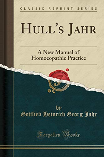 Hull's Jahr: A New Manual of Homoeopathic Practice (Classic Reprint)