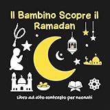 Il Bambino Scopre il Ramadan – Libro ad alto contrasto per neonati : Libro...