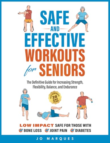 Safe and Effective Workouts for Seniors: The Definitive Guide for Improving Balance, Strength, Flexibility, and Endurance