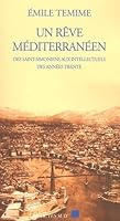 Un rêve méditerranéen : Des Saint-Simoniens aux intellectuels des années trente 2742739831 Book Cover
