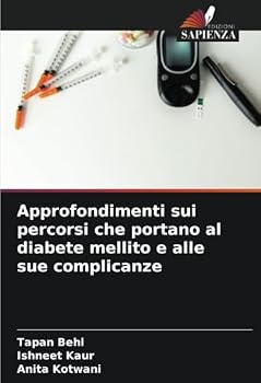 Approfondimenti sui percorsi che portano al diabete mellito e alle sue complicanze (Italian Edition)