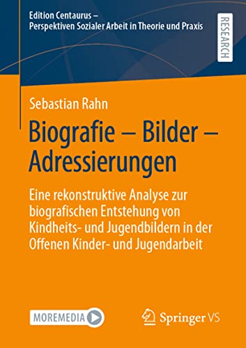 Biografie – Bilder – Adressierungen: Eine rekonstruktive Analyse zur biografischen Entstehung von Kindheits- und Jugendbildern in der Offenen Kinder- ... in Theorie und Praxis) (German Edition)