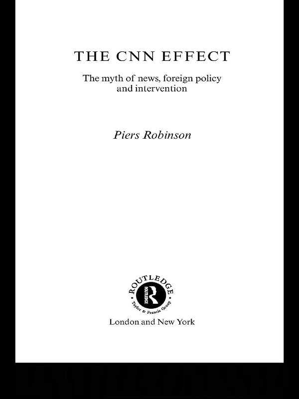 The CNN Effect: The Myth of News, Foreign Policy and Intervention      1st Edition, Kindle Edition