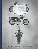 kawasaki mach 3 750  Composition Notebook: Kawasaki H Mach III Awesome Wide Ruled 8.5x11 - 110 Pages A Classic Ruled/Lined ... Anniversary, Fathers Day and Christmas