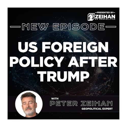 US Foreign Policy After Trump || Peter Zeihan Podcast Por  arte de portada