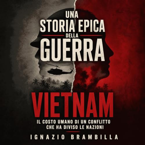 『Una storia epica della guerra del Vietnam: Il costo umano di un conflitto che ha diviso le nazioni』のカバーアート