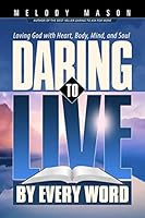 Daring to Live by Every Word: Loving God with Heart, Body, Mind, and Soul 0816366322 Book Cover