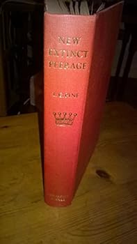 The New Extinct Peerage, 1884-1971: Containing Extinct, Abeyant, Dormant & Suspended Peerages with Genealogies and Arms