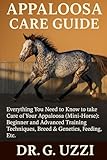 appaloosa horse in vendita  APPALOOSA CARE GUIDE: Everything you need to Know to take Care of Your Appaloosa (Mini- Horse): Beginner and Advanced Training Techniques, Breed & Genetics, Feeding, Etc.