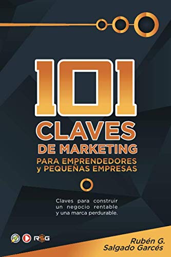 101 CLAVES DE MARKETING PARA EMPRENDEDORES Y PEQUEÑAS EMPRESAS Claves para construir un negocio rentable y una marca perdurable. (Spanish Edition)