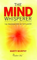 The Mind Whisperer: The Freedom Step Out of Slavery 098411730X Book Cover