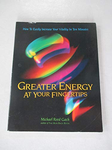 Greater Energy at Your Fingertips: How to Easily Increase Your Vitality in Ten Minutes