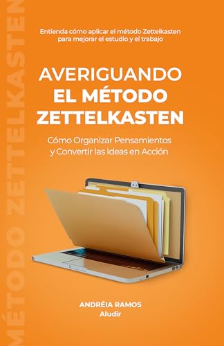 Averiguando el Método Zettelkasten: Cómo Organizar Pensamientos y Convertir las Ideas en Acción (Descubriendo Técnicas de Estudio) (Spanish Edition)