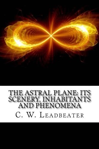 The Astral Plane: Its Scenery, Inhabitants And ... 1547167483 Book Cover