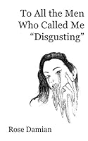To All the Men Who Called Me "Disgusting" 1690800763 Book Cover
