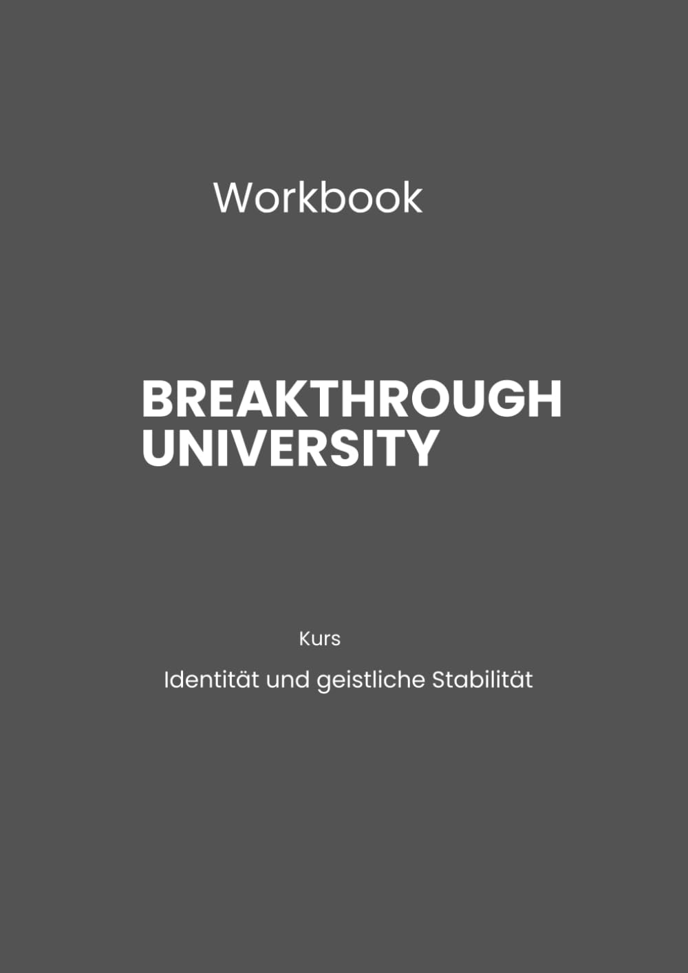Breakthrough University: Workbook: Identität und geistliche Stabilität