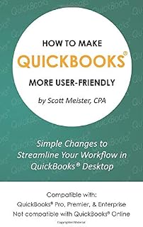 How to Make QuickBooks® More User-Friendly: Simple Changes to Streamline Your Workflow in QuickBooks® Desktop