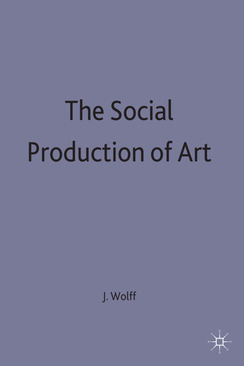 The Social Production of Art (Communications and Culture) By Janet Wolff