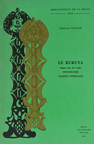 Le Kukuya, Langue Teke Du Congo: Phonologie, Classes Nominales (Selaf - Société d'Études Linguistiques Et Anthropologiques de France) (French Edition)