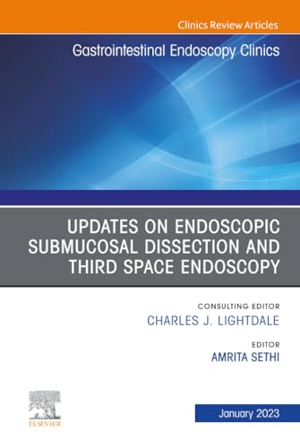 Submucosal and Third Space Endoscopy, An Issue of Gastrointestinal Endoscopy Clinics (The Clinics: Internal Medicine, Volume 33-1)