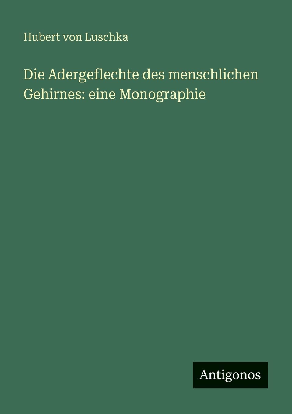 Die Adergeflechte des menschlichen Gehirnes: eine Monographie