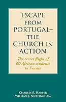 Escape from Portugal-The Church in Action: The Secret Flight of 60 African Students to France 160350060X Book Cover