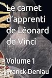  Le carnet d’apprenti de Léonard de Vinci: Volume 1