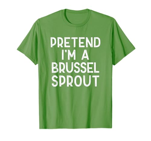 Pretend I'm A Brussel Sprout Last Minute Halloween Costume T-Shirt