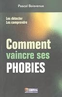 Comment vaincre ses phobies : Les détecter, les comprendre 2895420939 Book Cover