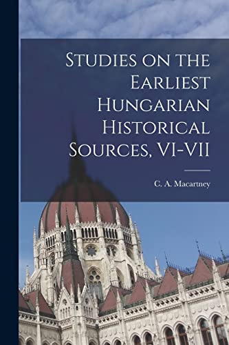 Studies on the Earliest Hungarian Historical Sources, VI-VII