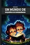  UN MUNDO DE PEQUEÑOS SUPERHÉROES: El libro de cuentos para niños perfecto para mejorar la habilidad lectora de tus hijos