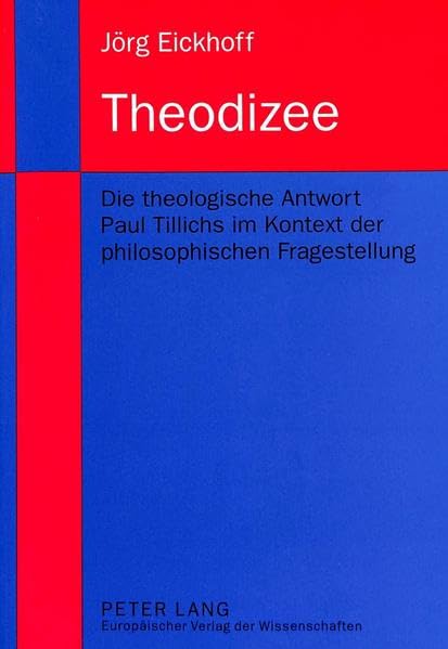 Theodizee: Die theologische Antwort Paul Tillichs im Kontext der philosophischen Fragestellung: Die theologische Antwort Paul Tillichs im Kontext der ... Fragestellung. Dissertationsschrift