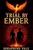  Trial by Ember: A Dark Fantasy Romance of Rivals, Phoenix Trials, and Reluctant Soulmates at a Magical War Academy (Ashmarked Saga Book 4) (English Edition)