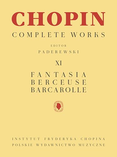 Chopin: Fantasia Berceuse Barcarolle Piano Solo | Classical Sheet Music Edition from Chopin Complete Works Vol XI | Urtext Songbook for Study and ... Pianists (The Chopin Complete Works, 11)