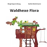 Waldhexe Flora - Birgit Sparenberg, Stella Reichmann 