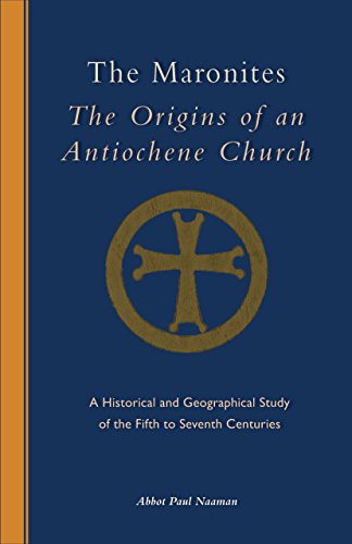 The Maronites: The Origins of an Antiochene Church (Cistercian Studies Series Book 243) (Volume 243)
