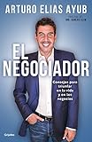 El negociador: Consejos para triunfar en la vida y en los negocios (Spanish Edition)