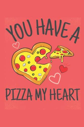 You Have A Pizza My Heart: Valentines Day Notebook