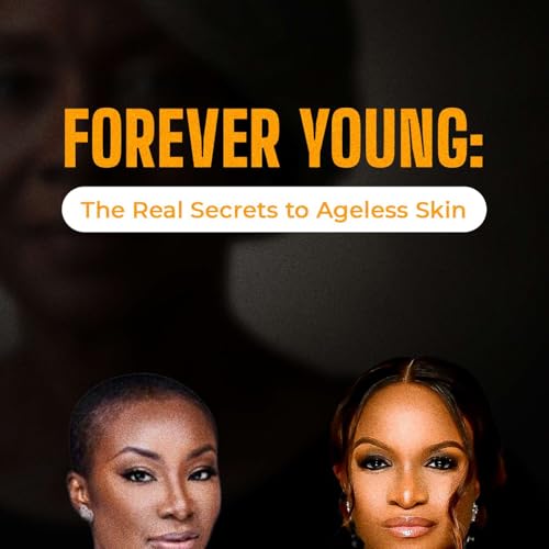 Forever Young: The Real Secrets to Ageless Skin