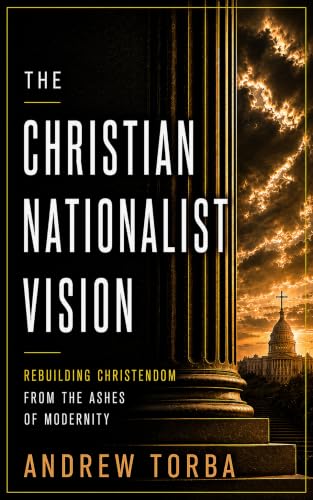 The Christian Nationalist Vision: Rebuilding Christendom from the Ashes of Modernity