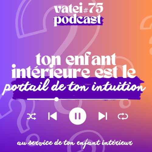 #75 | Ton Enfant Int&eacute;rieur est le portail de ton intuition