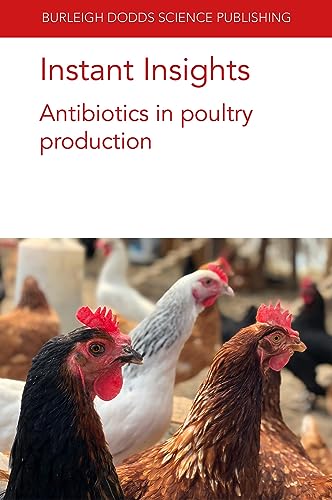 Instant Insights: Antibiotics in poultry production (Burleigh Dodds Science: Instant Insights, 13)