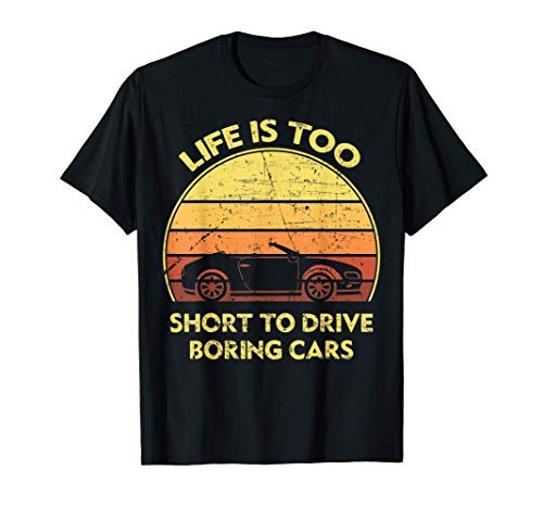 Life Is Too Short To Drive Boring Cars T-Shirt