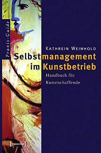 Preisvergleich Produktbild Selbstmanagement im Kunstbetrieb: Handbuch für Kunstschaffende (Schriften zum Kultur- und Museumsmanagement)