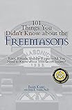  101 Things You Didn\'t Know About The Freemasons: Rites, Rituals, And The Ripper-All You Need To Know About This Secret Society!